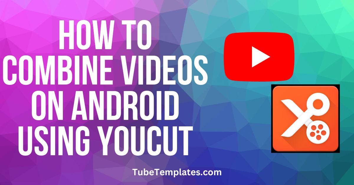 combine videos on android using youcut